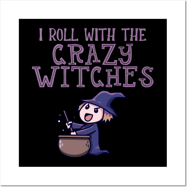 I Roll With The Crazy Witches Wall Art by My Tribe Apparel